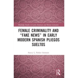Female Criminality and “Fake News” in Early Modern Spanish Pliegos Sueltos