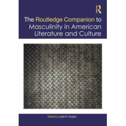 The Routledge Companion to Masculinity in American Literature and Culture