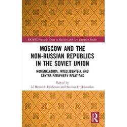Moscow and the Non-Russian Republics in the Soviet Union: Nomenklatura, Intelligentsia and Centre-Periphery Relations