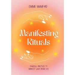 Manifesting Rituals: Powerful Daily Practices to Manifest Your Dream Life