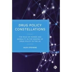 Drug Policy Constellations: The Role of Power and Morality in the Making of Drug Policy in the UK