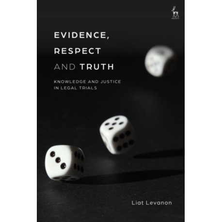 Evidence, Respect and Truth: Knowledge and Justice in Legal Trials