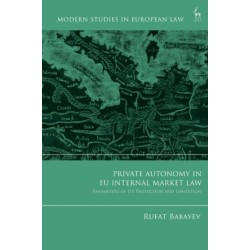 Private Autonomy in EU Internal Market Law: Parameters of its Protection and Limitation