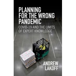 Planning for the Wrong Pandemic: Covid-19 and the Limits of Expert Knowledge