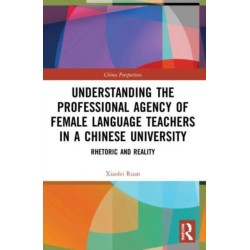Understanding the Professional Agency of Female Language Teachers in a Chinese University: Rhetoric and Reality