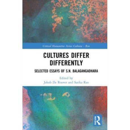 Cultures Differ Differently: Selected Essays of S.N. Balagangadhara