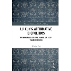 Lu Xun’s Affirmative Biopolitics: Nothingness and the Power of Self-Transcendence