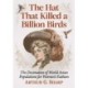 The Hat That Killed a Billion Birds: The Decimation of World Avian Populations for Women's Fashion