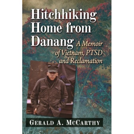 Hitchhiking Home from Danang: A Memoir of Vietnam, PTSD and Reclamation