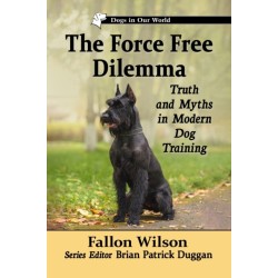 The Force-Free Dilemma: Truth and Myths in Modern Dog Training