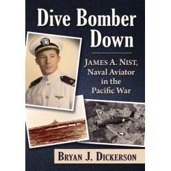 Dive Bomber Down: James A. Nist, Naval Aviator in the Pacific War