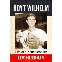 Hoyt Wilhelm: Life of a Knuckleballer