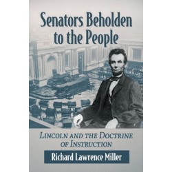 Senators Beholden to the People: Lincoln and the Doctrine of Instruction