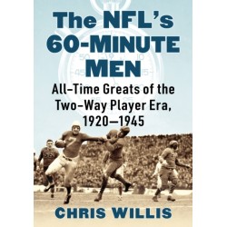 The NFL's 60-Minute Men: All-Time Greats of the Two-Way Player Era, 1920-1945