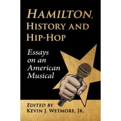 Hamilton, History and Hip-Hop: Essays on an American Musical