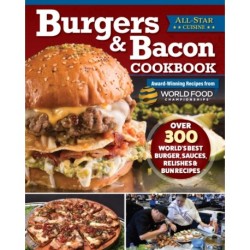 Burgers & Bacon Cookbook: Over 250 World's Best Burgers, Sauces, Relishes & Bun Recipes