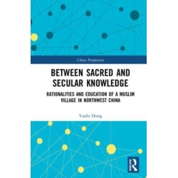 Between Sacred and Secular Knowledge: Rationalities and Education of a Muslim Village in Northwest China