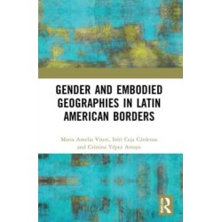 Gender and Embodied Geographies in Latin American Borders