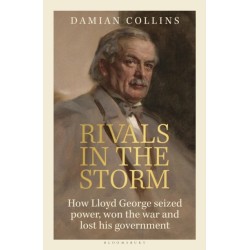 Rivals in the Storm: How Lloyd George Seized Power, Won the War and Lost his Government - Recommended by Rory Stewart on The Rest is Politics