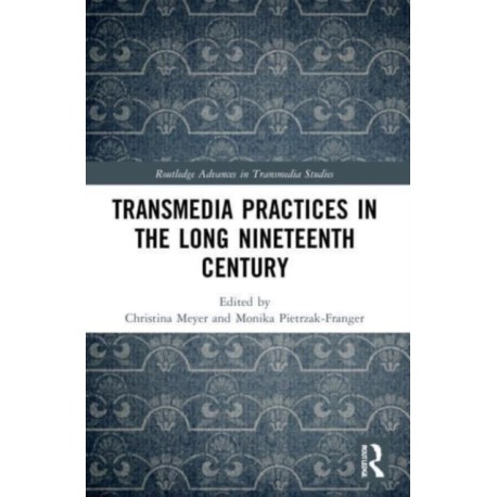Transmedia Practices in the Long Nineteenth Century