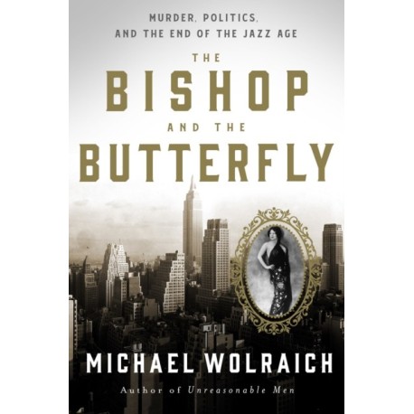 The Bishop and the Butterfly: Murder, Politics, and the End of the Jazz Age