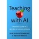 Teaching with AI: A Practical Guide to a New Era of Human Learning