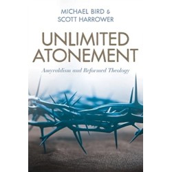 Unlimited Atonement: Amyraldism and Reformed Theology