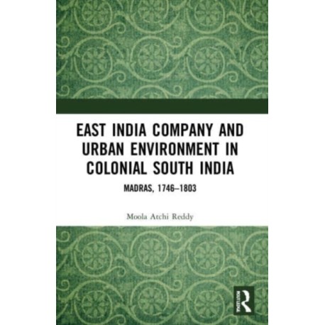 East India Company and Urban Environment in Colonial South India: Madras, 1746–1803