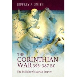 The Corinthian War, 395–387 BC: The Twilight of Sparta's Empire