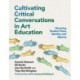 Cultivating Critical Conversations in Art Education: Honoring Student Voice, Identity, and Agency