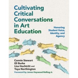 Cultivating Critical Conversations in Art Education: Honoring Student Voice, Identity, and Agency