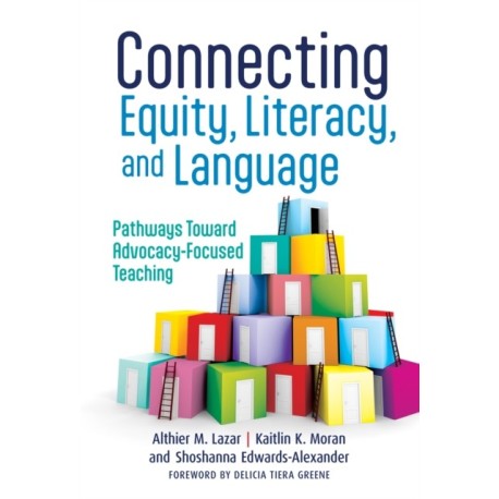 Connecting Equity, Literacy, and Language: Pathways Toward Advocacy-Focused Teaching