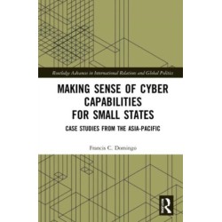 Making Sense of Cyber Capabilities for Small States: Case Studies from the Asia-Pacific