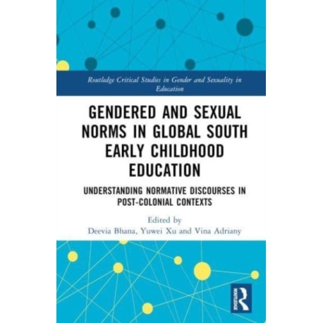 Gendered and Sexual Norms in Global South Early Childhood Education: Understanding Normative Discourses in Post-Colonial Contexts