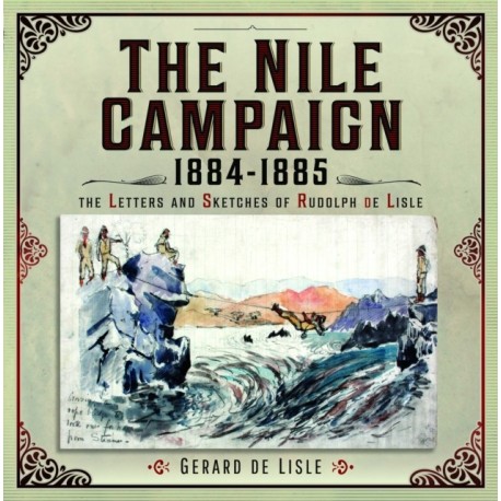 The Nile Campaign, 1884-1885: The Letters and Sketches of Rudolph de Lisle