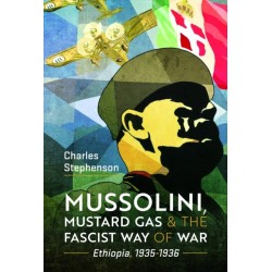 Mussolini, Mustard Gas and the Fascist Way of War: Ethiopia, 1935-1936
