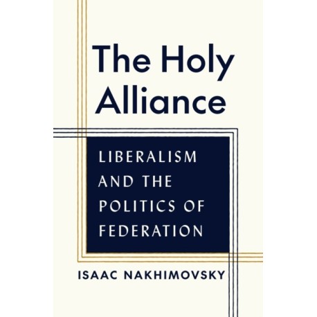 The Holy Alliance: Liberalism and the Politics of Federation