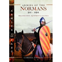 Armies of the Normans 911–1194: Organization, Equipment and Tactics