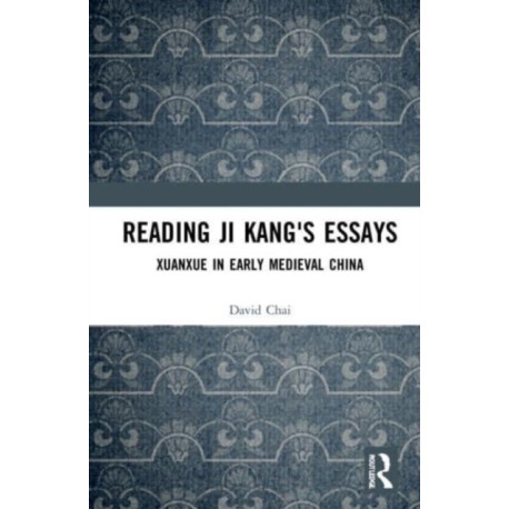 Reading Ji Kang's Essays: Xuanxue in Early Medieval China