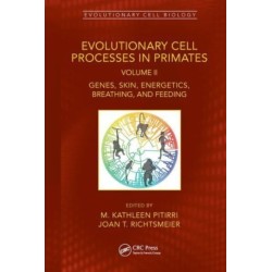 Evolutionary Cell Processes in Primates: Genes, Skin, Energetics, Breathing, and Feeding, Volume II