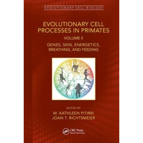 Evolutionary Cell Processes in Primates: Genes, Skin, Energetics, Breathing, and Feeding, Volume II