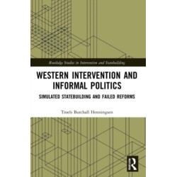 Western Intervention and Informal Politics: Simulated Statebuilding and Failed Reforms