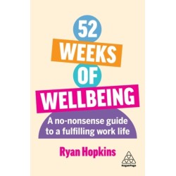 52 Weeks of Wellbeing: A No-Nonsense Guide to a Fulfilling Work Life