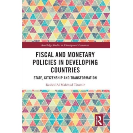 Fiscal and Monetary Policies in Developing Countries: State, Citizenship and Transformation