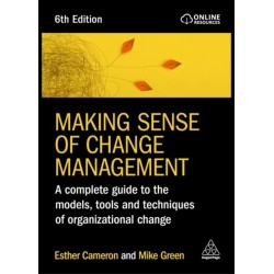 Making Sense of Change Management: A Complete Guide to the Models, Tools and Techniques of Organizational Change