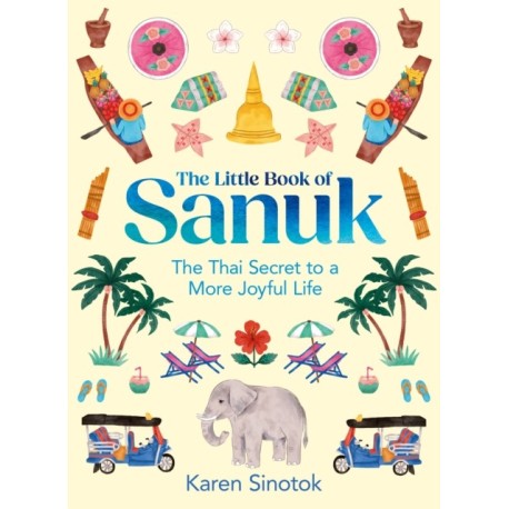 The Little Book of Sanuk: The Thai Secret to a More Joyful Life