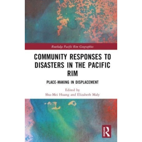 Community Responses to Disasters in the Pacific Rim: Place-making in Displacement