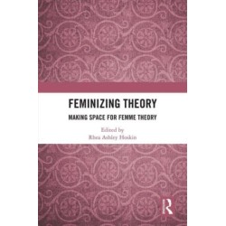 Feminizing Theory: Making Space for Femme Theory