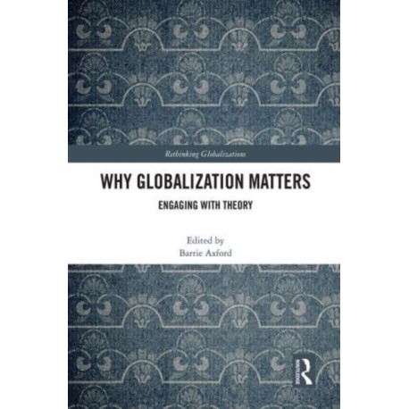 Why Globalization Matters: Engaging with Theory