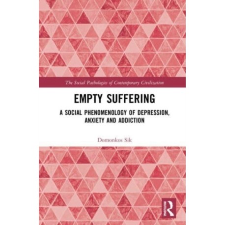 Empty Suffering: A Social Phenomenology of Depression, Anxiety and Addiction